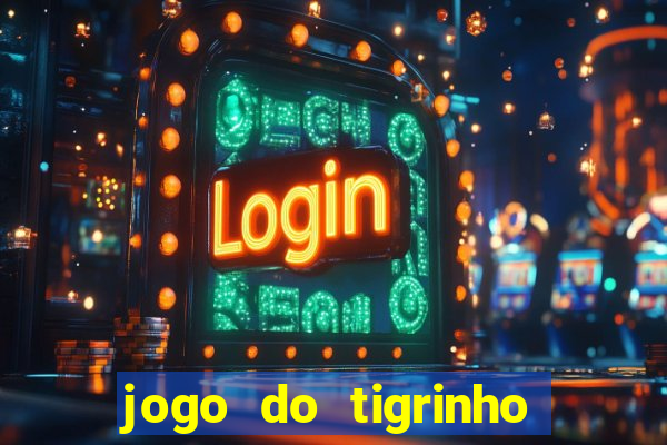 jogo do tigrinho que da bonus no cadastro